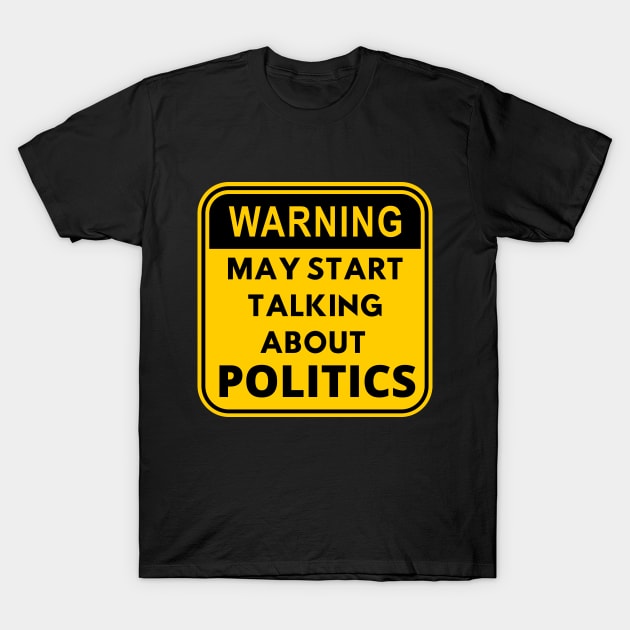 Warning may start talking about politics design T-Shirt by BrightOne